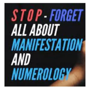 S T O P – Forget All About Manifestation And Numerology…